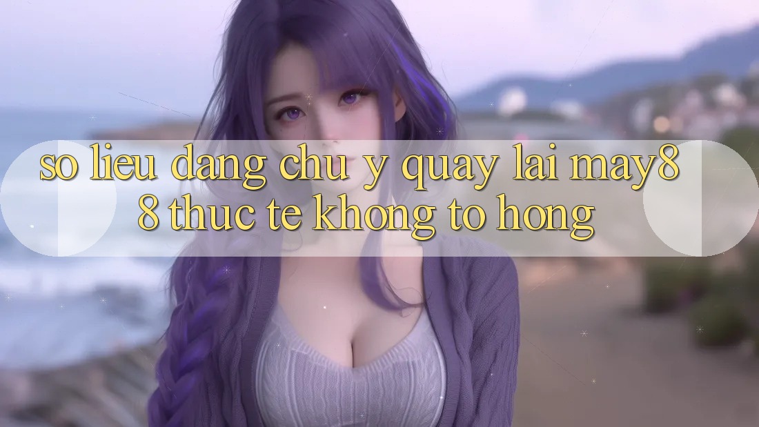 Số liệu đáng chú ý quay lại may88: thực tế không tô hồng Số liệu đáng chú ý quay lại may88: thực tế không tô hồng
