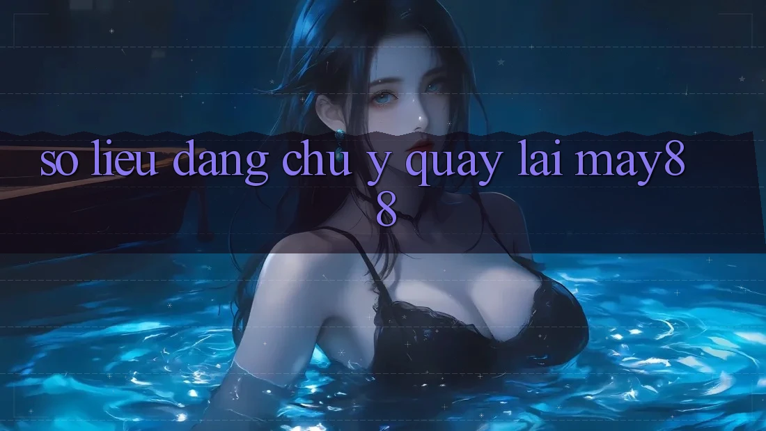 Số liệu đáng chú ý quay lại May88