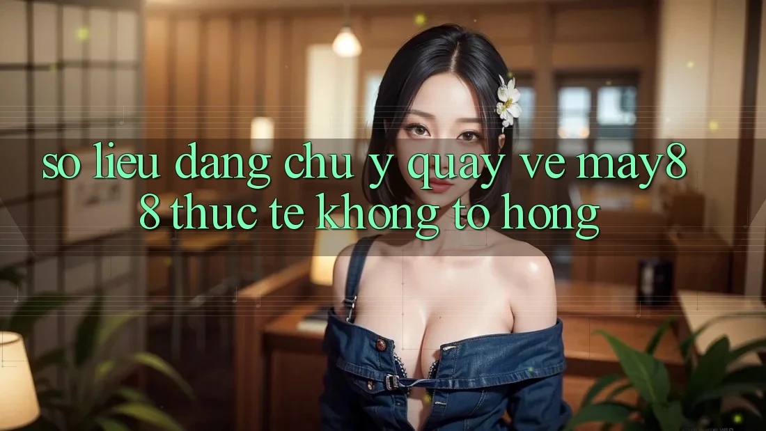 Số liệu đáng chú ý quay về may88: thực tế không tô hồng