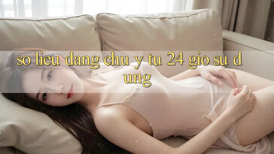 Số liệu đáng chú ý từ 24 giờ sử dụng Số liệu đáng chú ý từ 24 giờ sử dụng