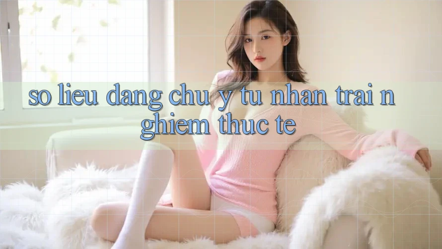 Số liệu đáng chú ý từ nhận trải nghiệm thực tế Số liệu đáng chú ý từ nhận trải nghiệm thực tế