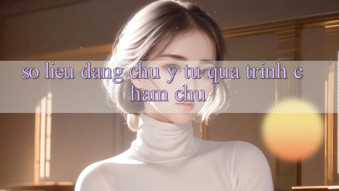Số liệu đáng chú ý từ quá trình chăm chú Số liệu đáng chú ý từ quá trình chăm chú