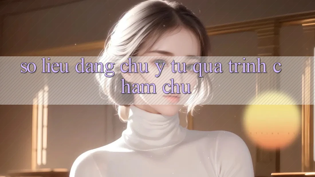 Số liệu đáng chú ý từ quá trình chăm chú Số liệu đáng chú ý từ quá trình chăm chú