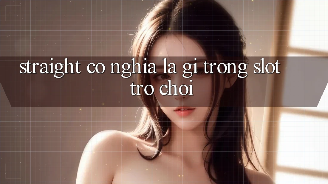 Straight có nghĩa là gì trong slot trò chơi?