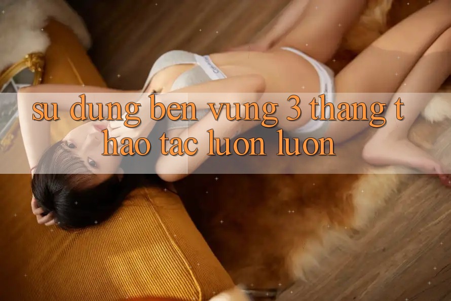 Sử dụng bền vững - 3 tháng thao tác luôn luôn Sử dụng bền vững - 3 tháng thao tác luôn luôn