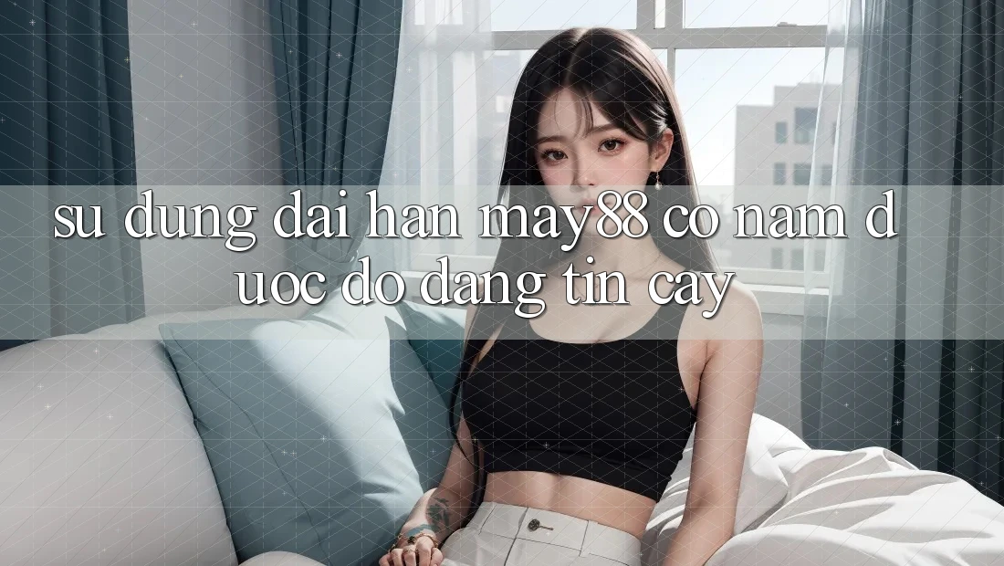 Sử dụng dài hạn: may88 có nắm được độ đáng tin cậy? Sử dụng dài hạn: may88 có nắm được độ đáng tin cậy?