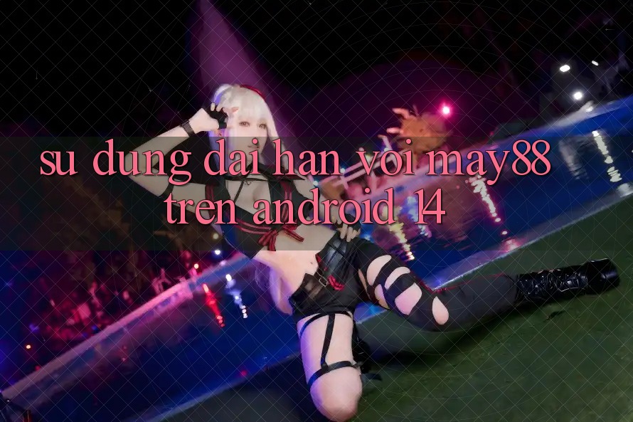 Sử dụng dài hạn với may88 trên Android 14 Sử dụng dài hạn với may88 trên Android 14