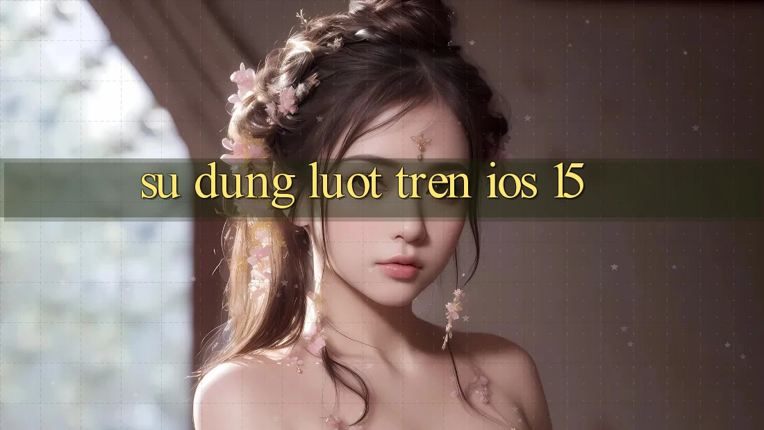Sử dụng lướt trên iOS 15 Sử dụng lướt trên iOS 15