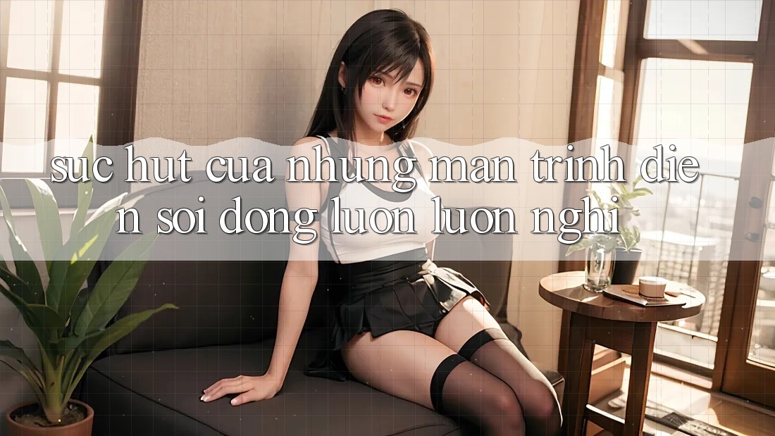 Sức Hút Của Những Màn Trình Diễn Sôi Động Luôn luôn Nghỉ Sức Hút Của Những Màn Trình Diễn Sôi Động Luôn luôn Nghỉ