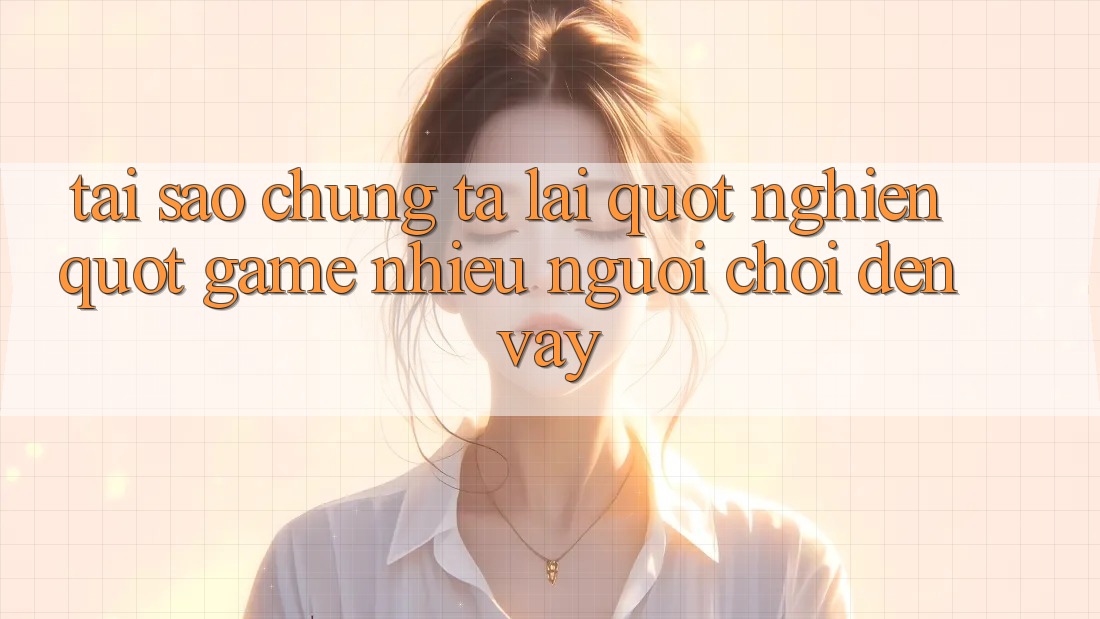 Tại Sao Chúng Ta Lại " Nghiện" Game Nhiều Người Chơi Đến Vậy?