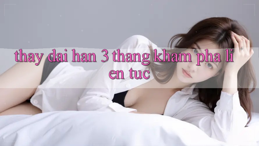 Thấy dài hạn - 3 tháng khám phá liên tục Thấy dài hạn - 3 tháng khám phá liên tục