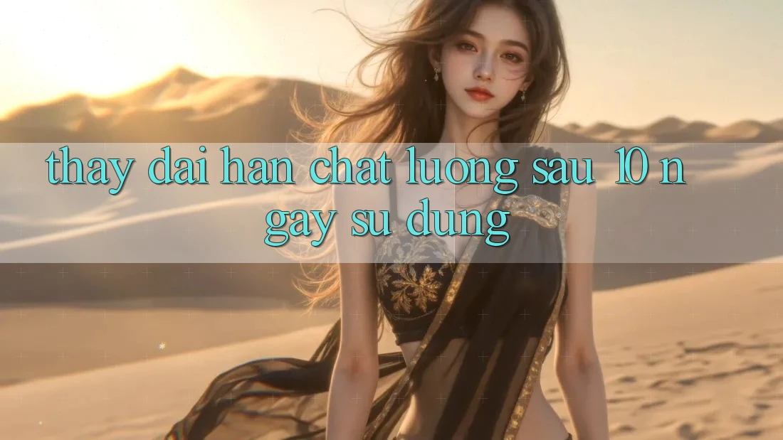 Thấy dài hạn: Chất lượng sau 10 ngày sử dụng Thấy dài hạn: Chất lượng sau 10 ngày sử dụng
