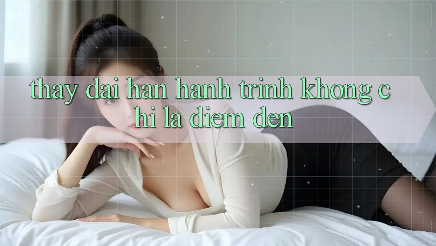 Thấy dài hạn: Hành trình không chỉ là điểm đến Thấy dài hạn: Hành trình không chỉ là điểm đến