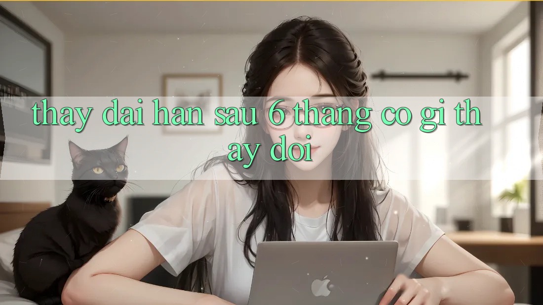 Thấy dài hạn: sau 6 tháng, có gì thay đổi? Thấy dài hạn: sau 6 tháng, có gì thay đổi?