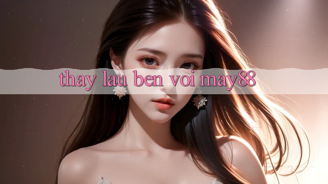 Thấy lâu bền với may88 Thấy lâu bền với may88