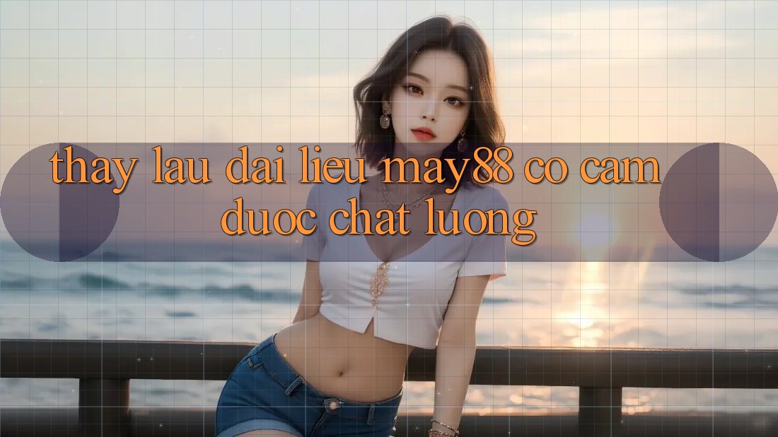 Thấy lâu dài: liệu may88 có cầm được chất lượng? Thấy lâu dài: liệu may88 có cầm được chất lượng?