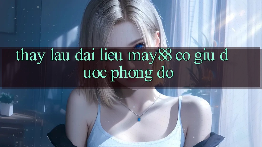 Thấy lâu dài – liệu may88 có giữ được phong độ? Thấy lâu dài – liệu may88 có giữ được phong độ?
