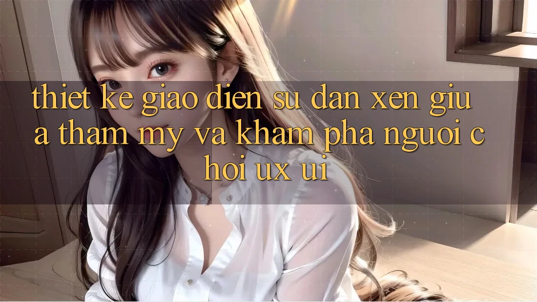 Thiết Kế Giao Diện: Sự Đan xen Giữa Thẩm Mỹ Và Khám phá Người chơi (UX/UI) Thiết Kế Giao Diện: Sự Đan xen Giữa Thẩm Mỹ Và Khám phá Người chơi (UX/UI)