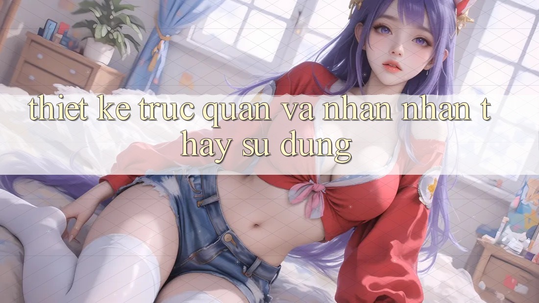 Thiết kế trực quan và nhận nhận thấy sử dụng Thiết kế trực quan và nhận nhận thấy sử dụng