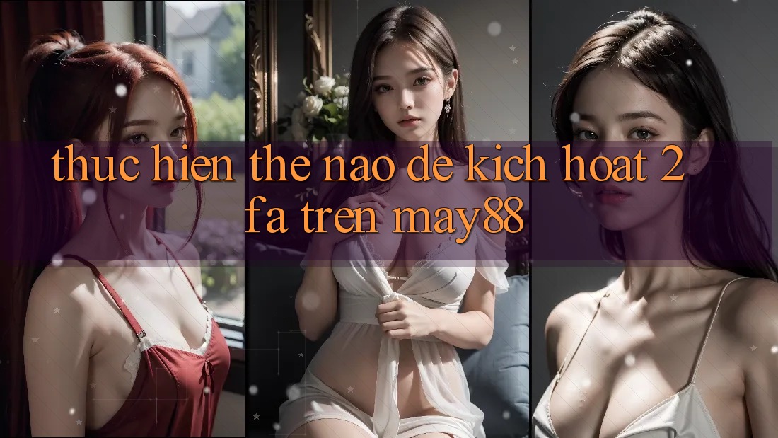 Thực hiện thế nào để kích hoạt 2FA trên may88?