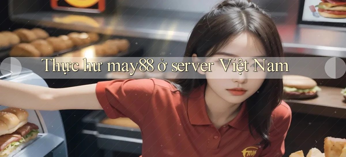 Thực hư may88 ở server Việt Nam