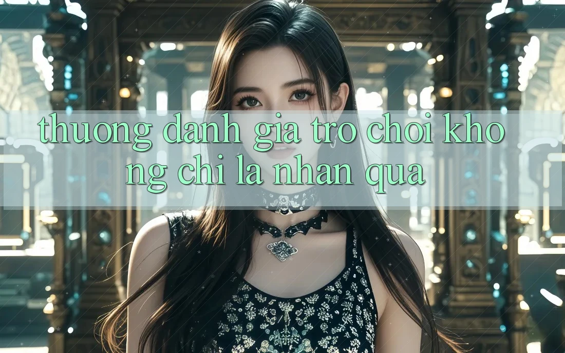 Thưởng Đánh Giá Trò chơi Không chỉ Là Nhận Quà Thưởng Đánh Giá Trò chơi Không chỉ Là Nhận Quà