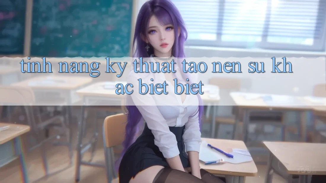 Tính năng kỹ thuật tạo nên sự khác biệt biệt Tính năng kỹ thuật tạo nên sự khác biệt biệt