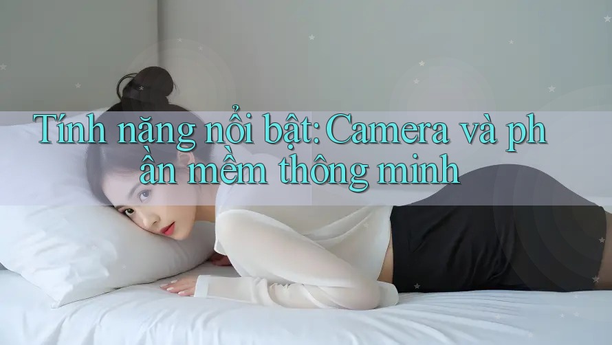 Tính năng nổi bật: Camera và phần mềm thông minh