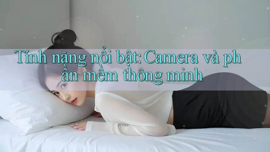 Tính năng nổi bật: Camera và phần mềm thông minh
