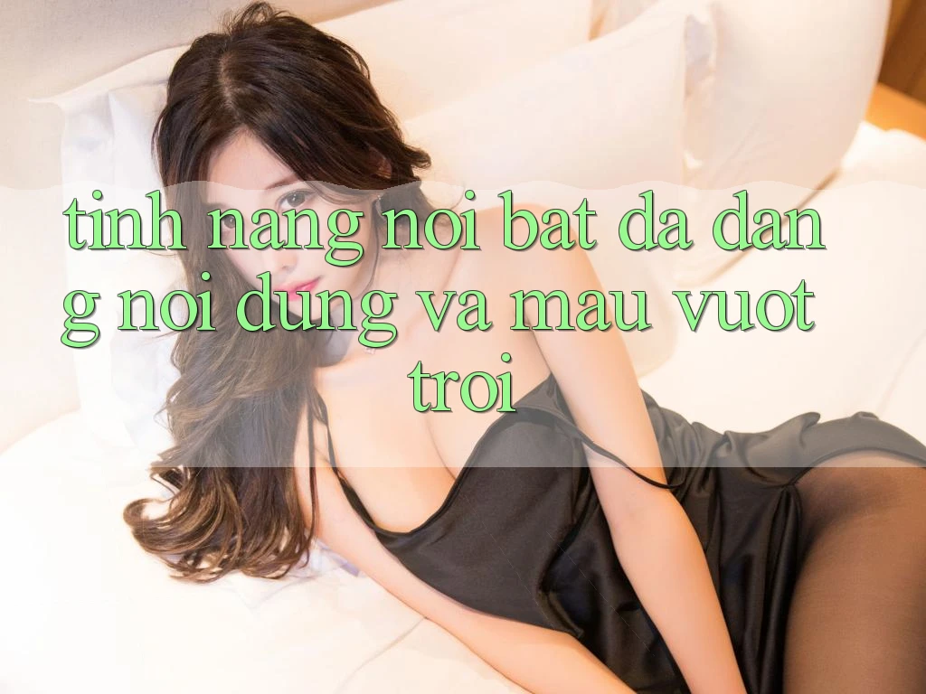 Tính năng nổi bật: Đa dạng nội dung và mau vượt trội