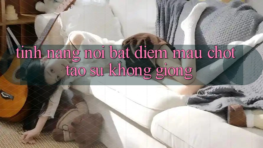 Tính năng nổi bật: Điểm mấu chốt tạo sự không giống Tính năng nổi bật: Điểm mấu chốt tạo sự không giống