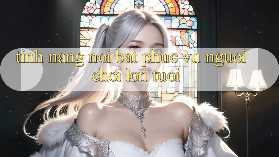 Tính năng nổi bật phục vụ người chơi lớn tuổi Tính năng nổi bật phục vụ người chơi lớn tuổi