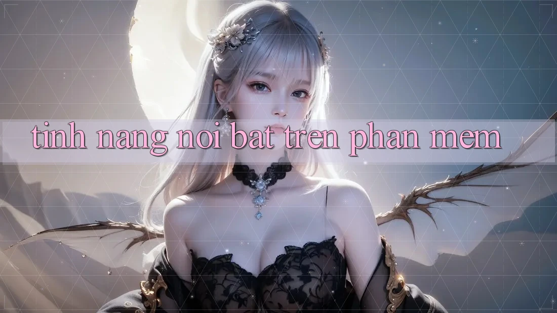Tính năng nổi bật trên phần mềm
