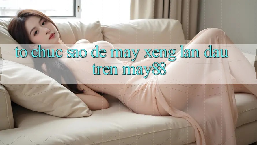 Tổ chức sao để “máy xèng” lần đầu trên may88? Tổ chức sao để “máy xèng” lần đầu trên may88?