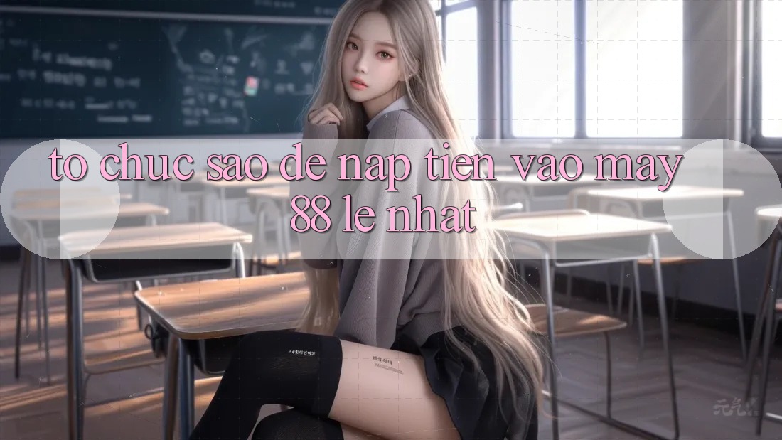 Tổ chức sao để nạp tiền vào May88 lẹ nhất?