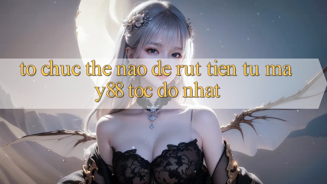Tổ chức thế nào để rút tiền từ May88 tốc độ nhất? Tổ chức thế nào để rút tiền từ May88 tốc độ nhất?