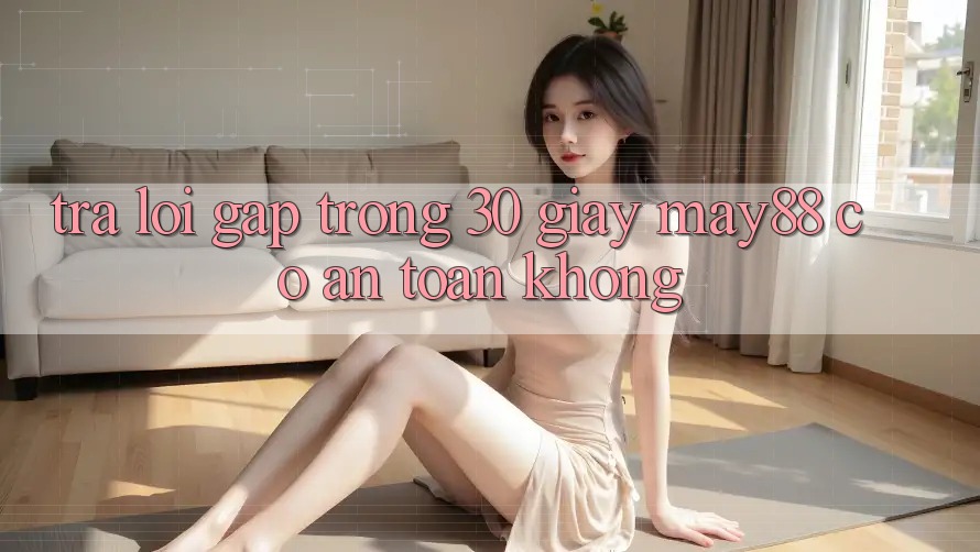 Trả lời gấp trong 30 giây: May88 có an toàn không? Trả lời gấp trong 30 giây: May88 có an toàn không?