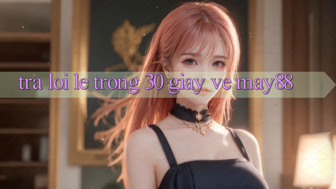 Trả lời lẹ trong 30 giây về may88 Trả lời lẹ trong 30 giây về may88
