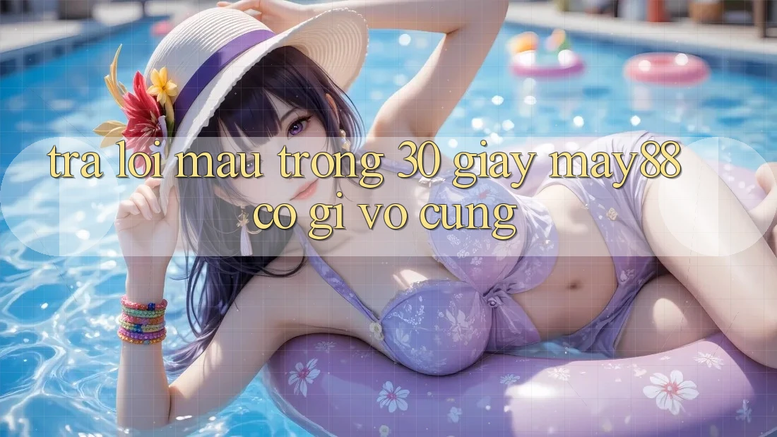 Trả lời mau trong 30 giây: may88 có gì vô cùng? Trả lời mau trong 30 giây: may88 có gì vô cùng?
