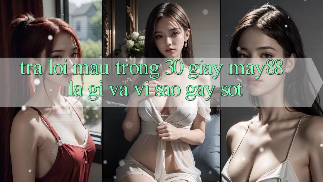 Trả lời mau trong 30 giây: may88 là gì và vì sao gây sốt? Trả lời mau trong 30 giây: may88 là gì và vì sao gây sốt?