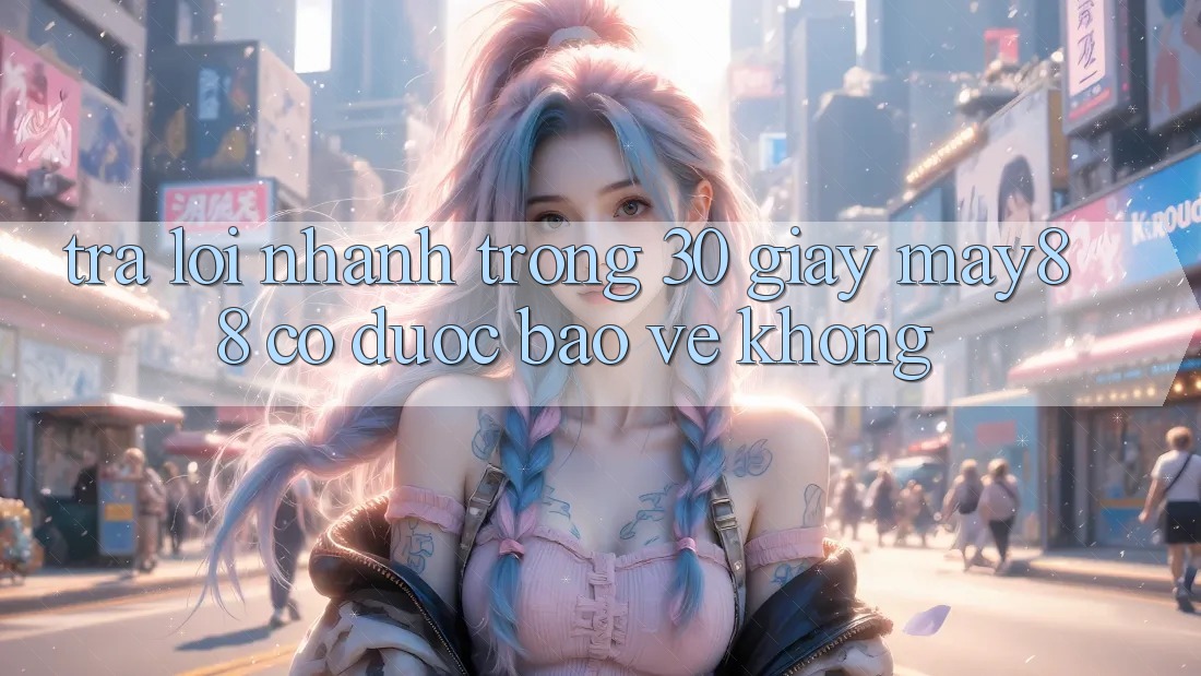 Trả lời nhanh trong 30 giây: May88 có được bảo vệ không? Trả lời nhanh trong 30 giây: May88 có được bảo vệ không?