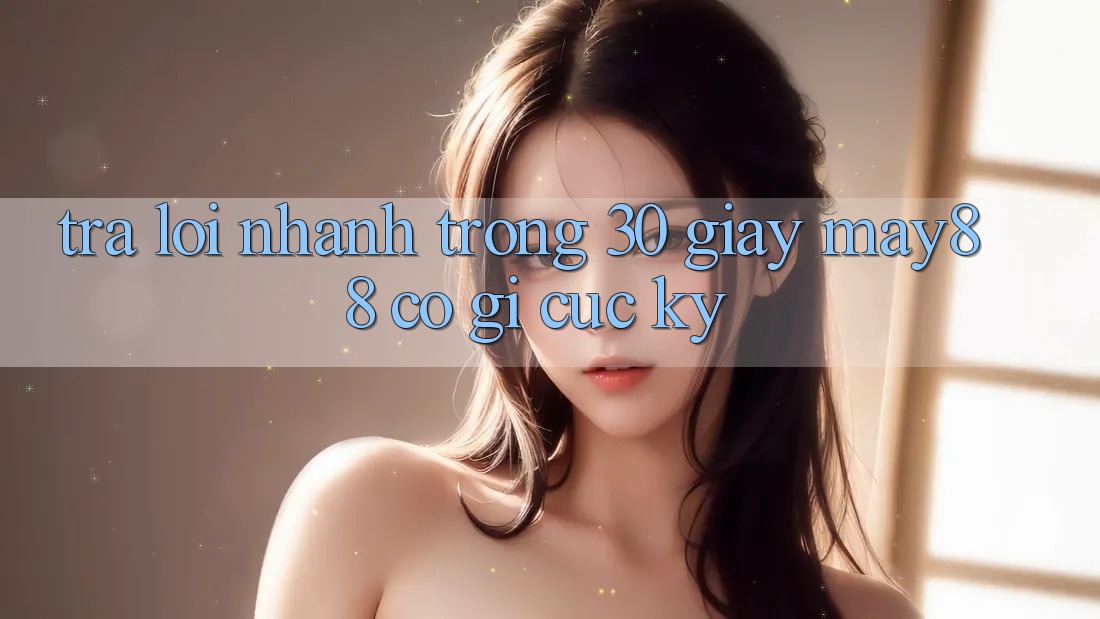 Trả lời nhanh trong 30 giây: may88 có gì cực kỳ? Trả lời nhanh trong 30 giây: may88 có gì cực kỳ?