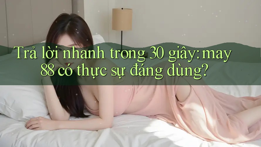 Trả lời nhanh trong 30 giây: may88 có thực sự đáng dùng? Trả lời nhanh trong 30 giây: may88 có thực sự đáng dùng?