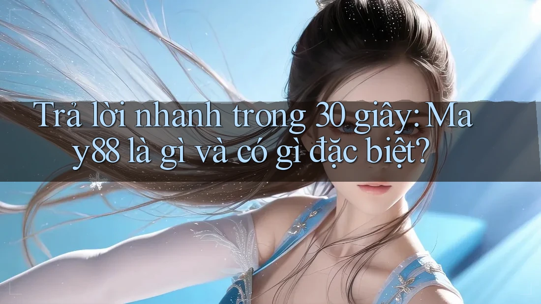 Trả lời nhanh trong 30 giây: May88 là gì và có gì đặc biệt? Trả lời nhanh trong 30 giây: May88 là gì và có gì đặc biệt?