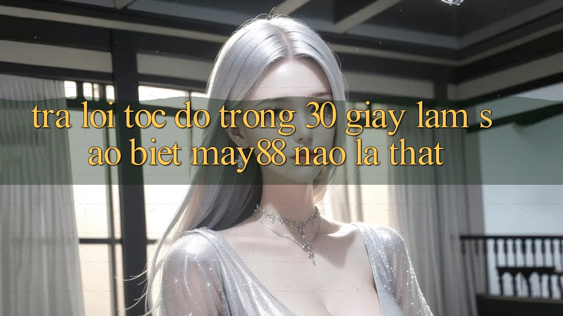 Trả lời tốc độ trong 30 giây: làm sao biết may88 nào là thật? Trả lời tốc độ trong 30 giây: làm sao biết may88 nào là thật?