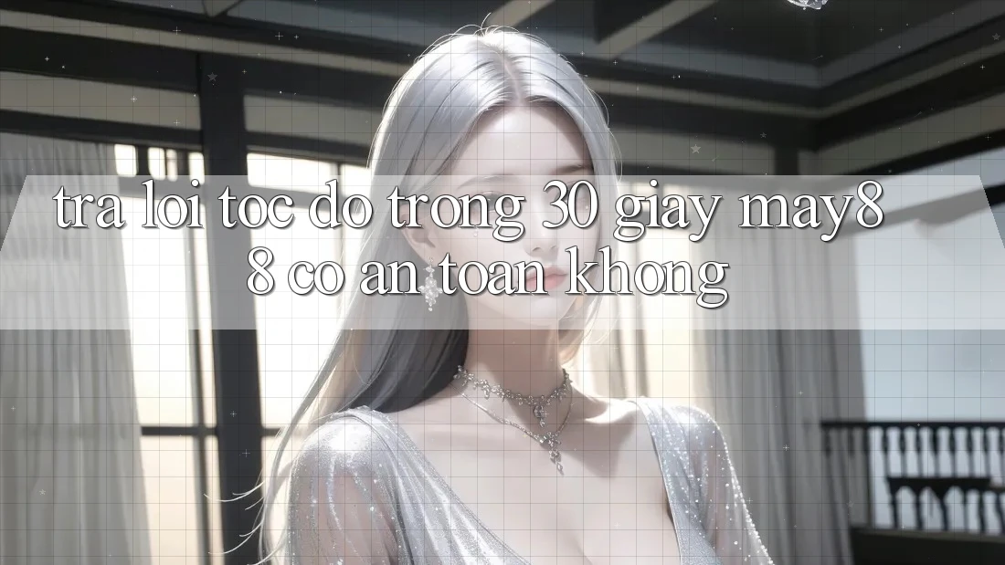 Trả lời tốc độ trong 30 giây: May88 có an toàn không? Trả lời tốc độ trong 30 giây: May88 có an toàn không?