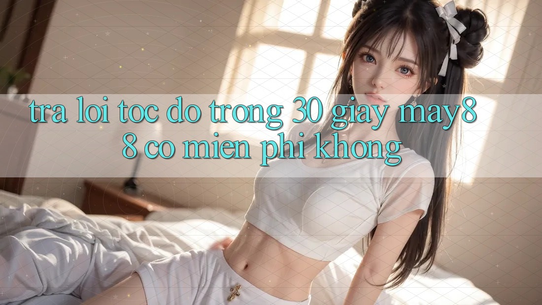 Trả lời tốc độ trong 30 giây: May88 có miễn phí không? Trả lời tốc độ trong 30 giây: May88 có miễn phí không?