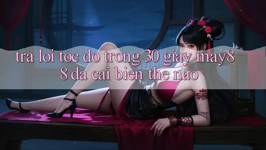 Trả lời tốc độ trong 30 giây: may88 đã cải biến thế nào? Trả lời tốc độ trong 30 giây: may88 đã cải biến thế nào?