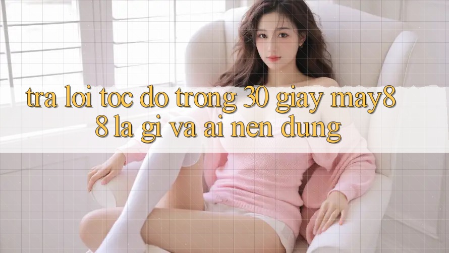 Trả lời tốc độ trong 30 giây: may88 là gì và ai nên dùng?