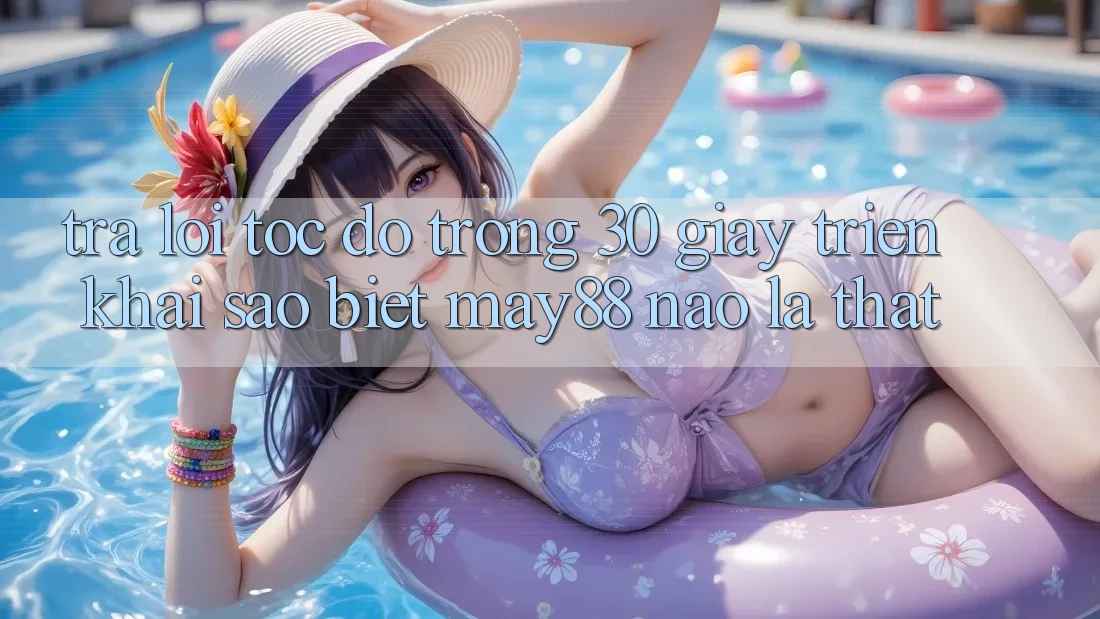 Trả lời tốc độ trong 30 giây: triển khai sao biết may88 nào là thật? Trả lời tốc độ trong 30 giây: triển khai sao biết may88 nào là thật?